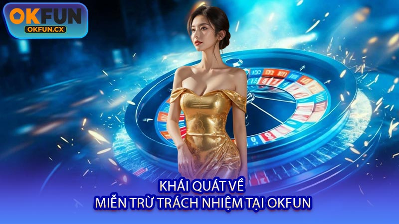 Khái Quát Về Miễn Trừ Trách Nhiệm Tại OKFUN