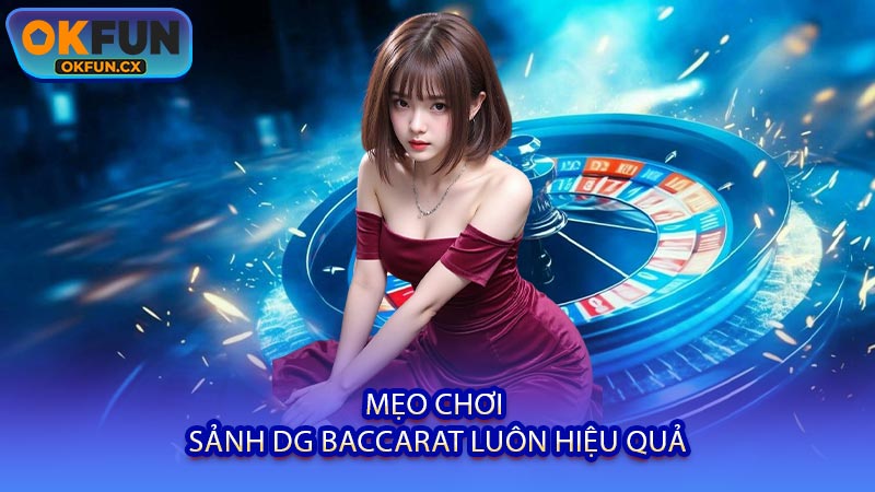 Mẹo Chơi Sảnh DG Baccarat Luôn Hiệu Quả