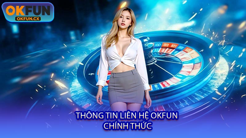 Thông Tin Liên Hệ OKFUN Chính Thức