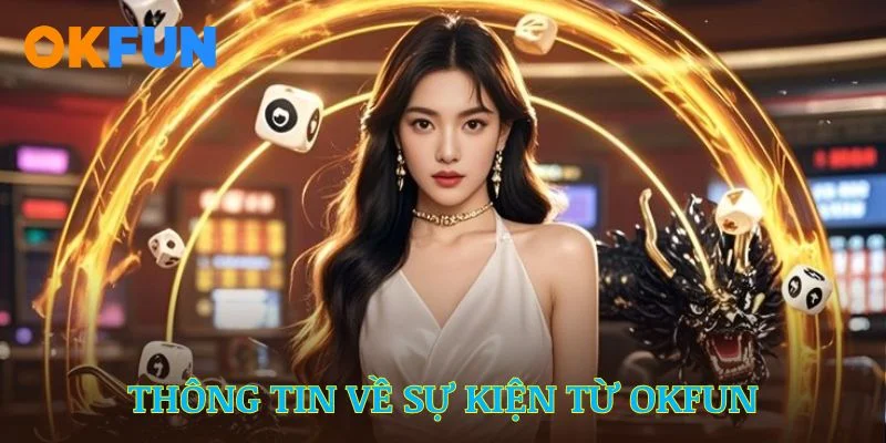 Thông tin về sự kiện tiền thưởng bất ngờ từ OKFUN